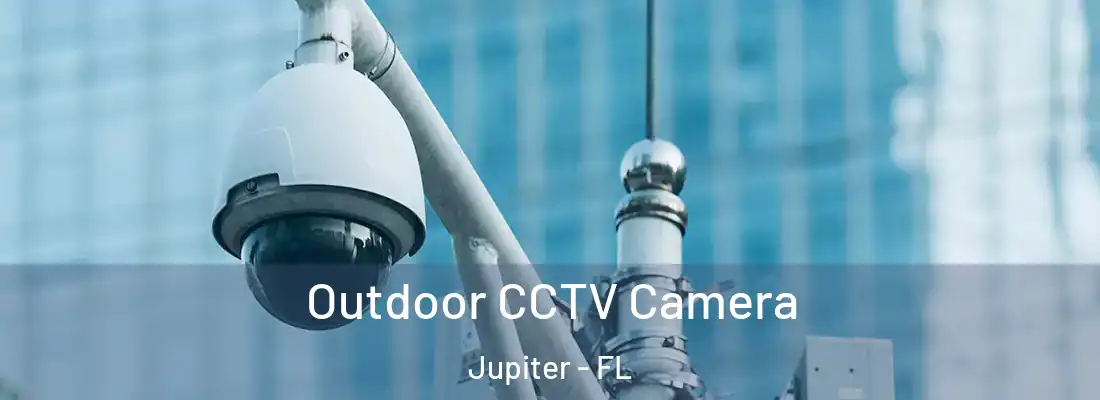 Outdoor CCTV Camera Jupiter - FL