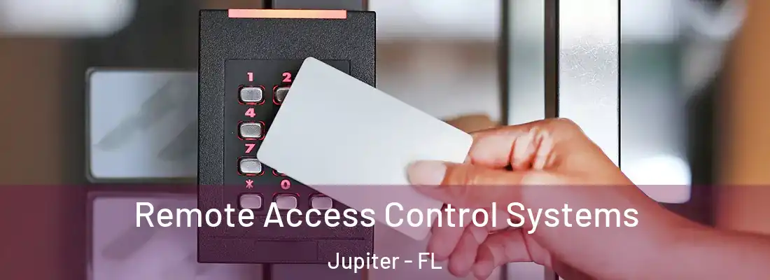 Remote Access Control Systems Jupiter - FL