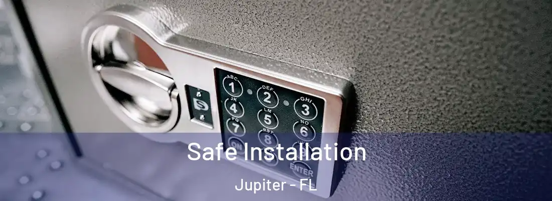 Safe Installation Jupiter - FL